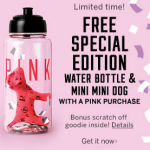 FREE Victoria’s Secret Special Edition Water Bottle & Mini Dog + Bonus Scratch Off w/ a Pink Purchase!